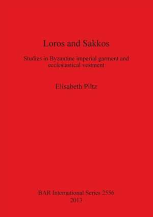 Loros and Sakkos: Studies in Byzantine Imperial Garment and Ecclesiastical Vestment de Elisabeth Piltz