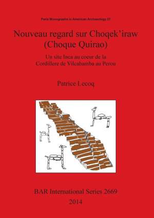 Nouveau Regard Sur Choqek'iraw (Choque Quirao) de Patrice Lecoq