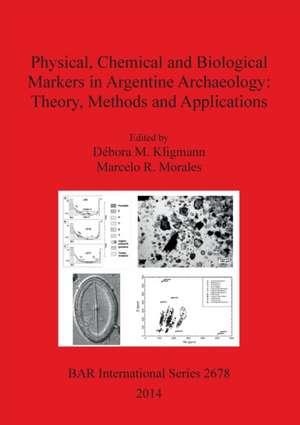 Physical, Chemical and Biological Markers in Argentine Archaeology de Débora M. Kligmann