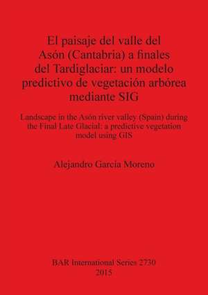 El paisaje del valle del Asón (Cantabria) a finales del Tardiglaciar de Alejandro García Moreno