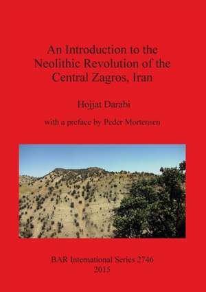 An Introduction to the Neolithic Revolution of the Central Zagros, Iran de Hojjat Darabi