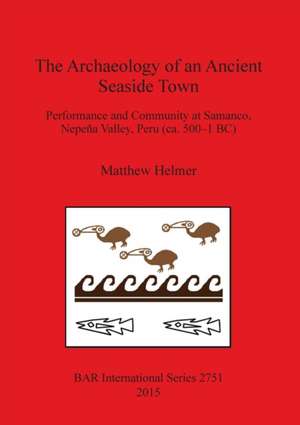 The Archaeology of an Ancient Seaside Town de Matthew Helmer