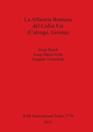 La Alfareria Romana del Collet Est (Calonge, Girona) de Josep Burch