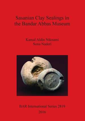 Sasanian Clay Sealings in the Bandar Abbas Museum de Kamal Aldin Niknami