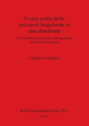 Il caso studio delle necropoli longobarde in area danubiana: Un contributo archeologico alla questione storica dell'etnogenesi de Federica Codromaz