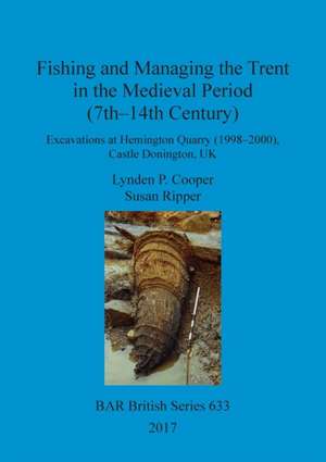 Fishing and Managing the Trent in the Medieval Period (7th-14th Century) de Lynden P. Cooper