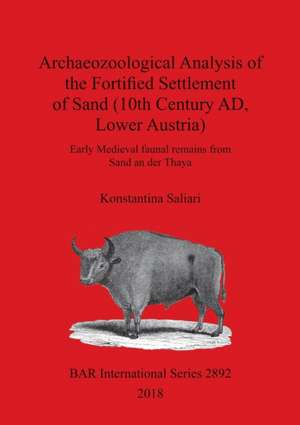 Archaeozoological Analysis of the Fortified Settlement of Sand (10th Century AD, Lower Austria) de Konstantina Saliari