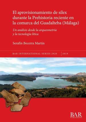 El aprovisionamiento de sílex durante la Prehistoria reciente en la comarca del Guadalteba (Málaga) de Serafín Becerra Martín