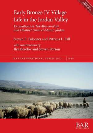 Early Bronze IV Village Life in the Jordan Valley de Steven E. Falconer