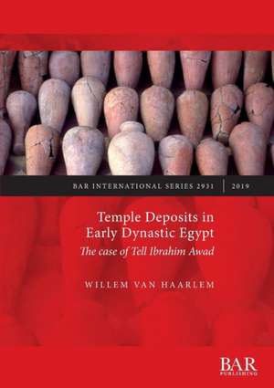 Temple Deposits in Early Dynastic Egypt de Willem van Haarlem