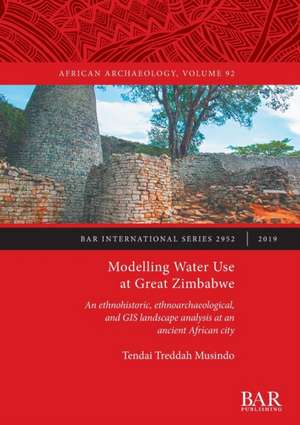 Modelling Water Use at Great Zimbabwe de Tendai Treddah Musindo