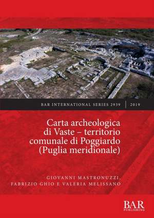 Carta archeologica di Vaste - territorio comunale di Poggiardo (Puglia meridionale) de Giovanni Mastronuzzi