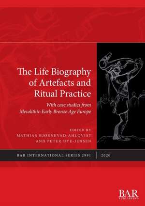 The Life Biography of Artefacts and Ritual Practice de Mathias Bjørnevad-Ahlqvist