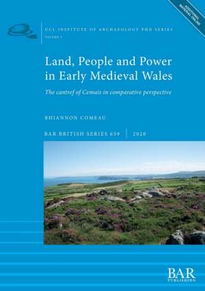 Land, People and Power in Early Medieval Wales de Rhiannon Comeau