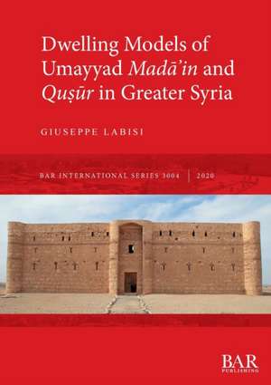 Dwelling Models of Umayyad Mad¿¿in and Qu¿¿r in Greater Syria de Giuseppe Labisi