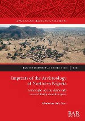 Imprints of the Archaeology of Northern Nigeria de Abubakar Sule Sani