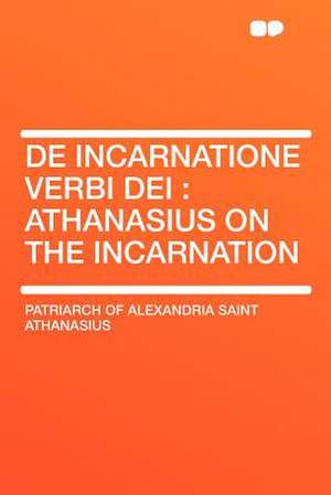 De Incarnatione Verbi Dei de Patriarch Of Alexandria Sain Athanasius