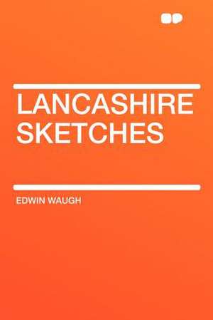 Lancashire Sketches de Edwin Waugh