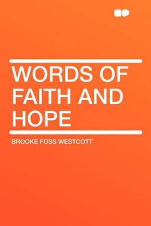 Words of Faith and Hope de Brooke Foss Westcott