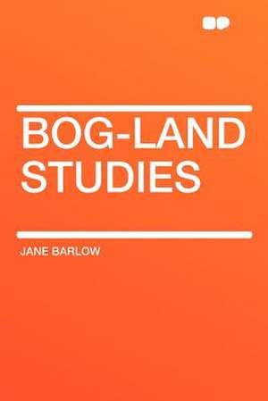 Bog-land Studies de Jane Barlow