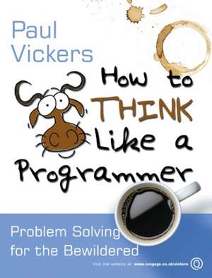 How to Think Like A Programmer de Paul Vickers