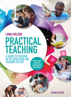 Practical Teaching: A Guide to Teaching in the Education and Training Sector de Linda Wilson