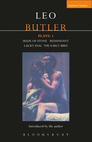 Butler Plays: 1: Made of Stone; Redundant; Lucky Dog; The Early Bird de Leo Butler