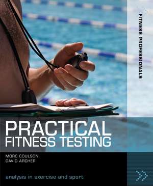 Practical Fitness Testing: Analysis in Exercise and Sport de Morc Coulson