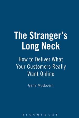 The Stranger's Long Neck: How to Deliver What Your Customers Really Want Online de Gerry McGovern