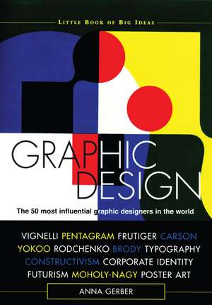 Graphic Design: The 50 Most Influential Graphic Designers in the World de Anna Gerber