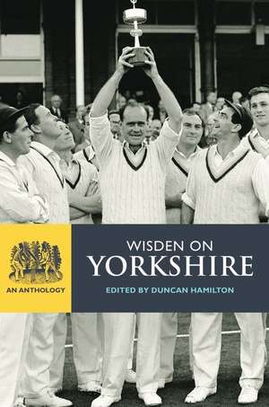 Wisden on Yorkshire: An Anthology de Duncan Hamilton