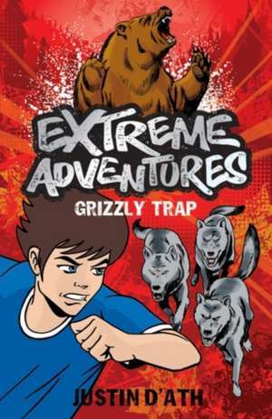 Extreme Adventures: Grizzly Trap de Justin D'Ath