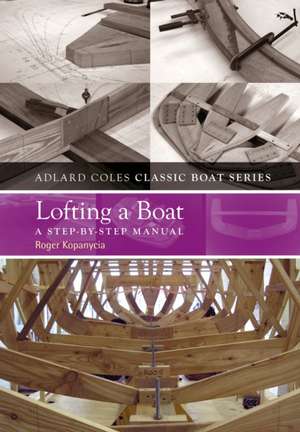 Lofting a Boat: A Step-by-Step Manual de Roger Kopanycia