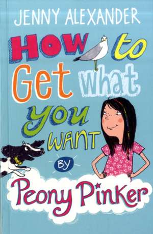 How To Get What You Want by Peony Pinker de Jenny Alexander