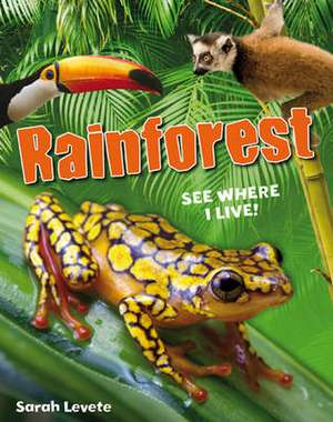 Rainforest See Where I Live!: Age 6-7, below average readers de Sarah Levete