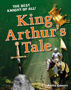 King Arthur's Tale: Age 6-7, average readers de Anita Ganeri