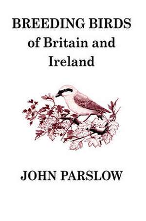 Breeding Birds of Britain and Ireland de John Parslow