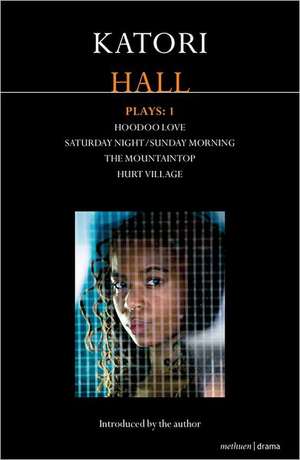 Katori Hall Plays One: Hoodoo Love; Saturday Night/Sunday Morning; The Mountaintop; Hurt Village de Katori Hall