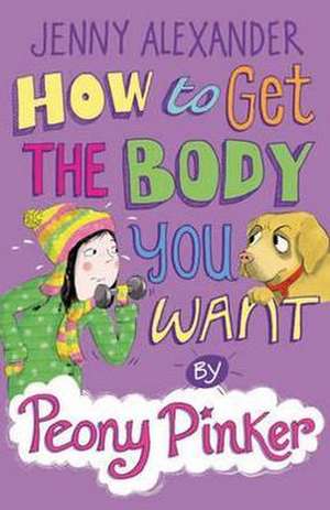 How to Get the Body you Want by Peony Pinker de Jenny Alexander