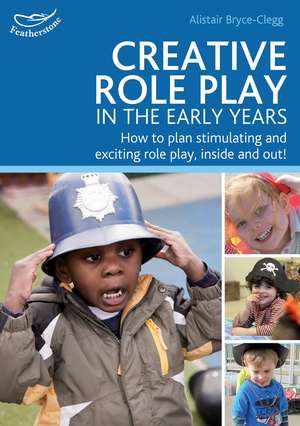 Creative Role Play in the Early Years de Alistair Bryce-Clegg