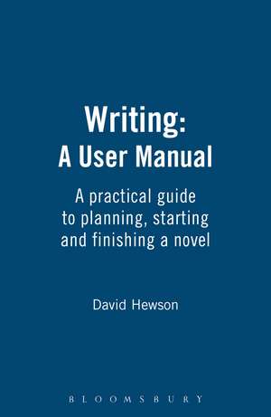 Writing: A User Manual: A practical guide to planning, starting and finishing a novel de David Hewson