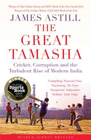 The Great Tamasha: Cricket, Corruption and the Turbulent Rise of Modern India de James Astill