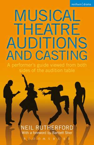 Musical Theatre Auditions and Casting: A performer's guide viewed from both sides of the audition table de Neil Rutherford