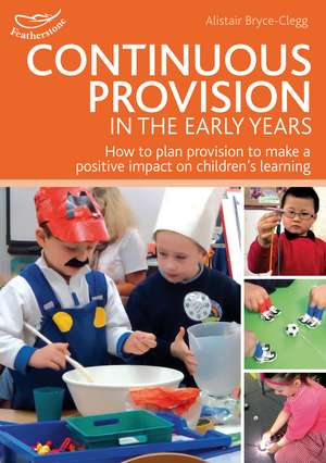 Continuous Provision in the Early Years de Alistair Bryce-Clegg