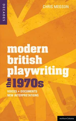 Modern British Playwriting: The 1970s: Voices, Documents, New Interpretations de Dr. Chris Megson