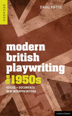 Modern British Playwriting: The 1950s: Voices, Documents, New Interpretations de David Pattie