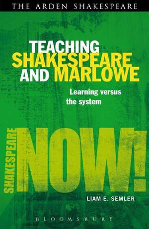 Teaching Shakespeare and Marlowe: Learning versus the System de Dr Liam E. Semler