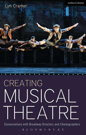 Creating Musical Theatre: Conversations with Broadway Directors and Choreographers de Lyn Cramer