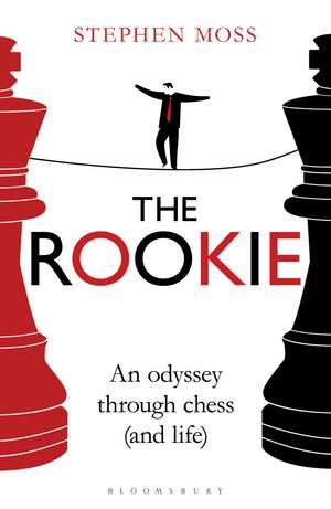 The Rookie: An Odyssey through Chess (and Life) de Stephen Moss