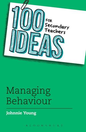 100 Ideas for Secondary Teachers: Managing Behaviour de Johnnie Young